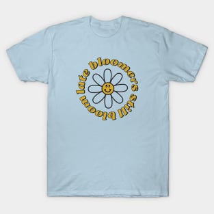 Late Bloomers Still Bloom T-Shirt